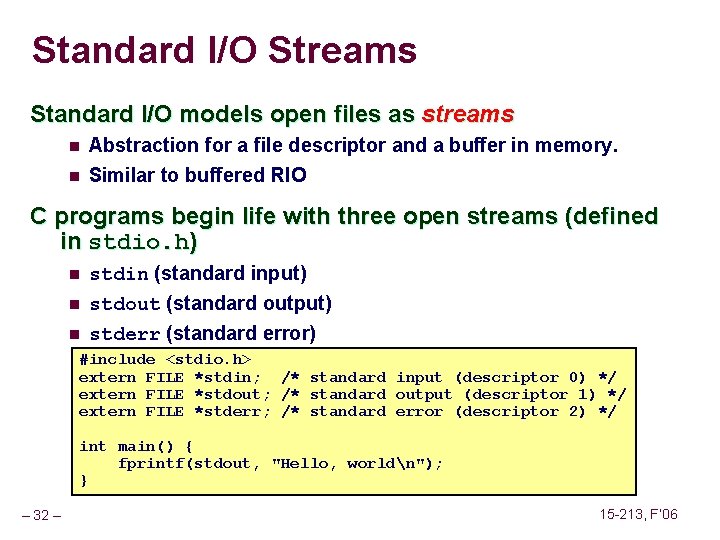 Standard I/O Streams Standard I/O models open files as streams n Abstraction for a