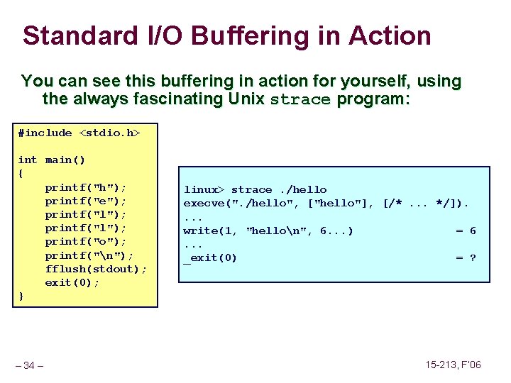 Standard I/O Buffering in Action You can see this buffering in action for yourself,
