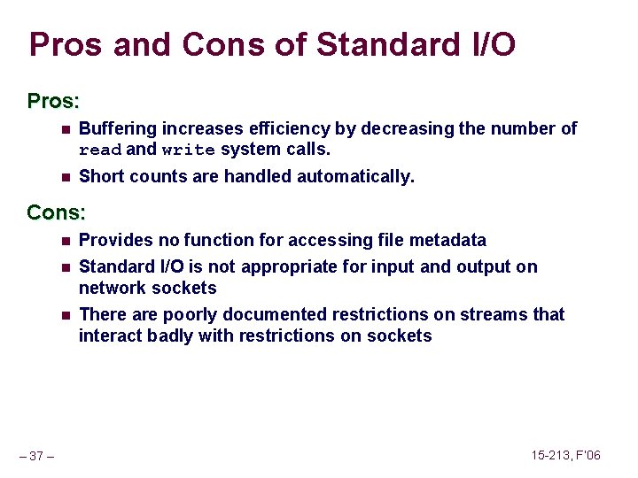 Pros and Cons of Standard I/O Pros: n Buffering increases efficiency by decreasing the