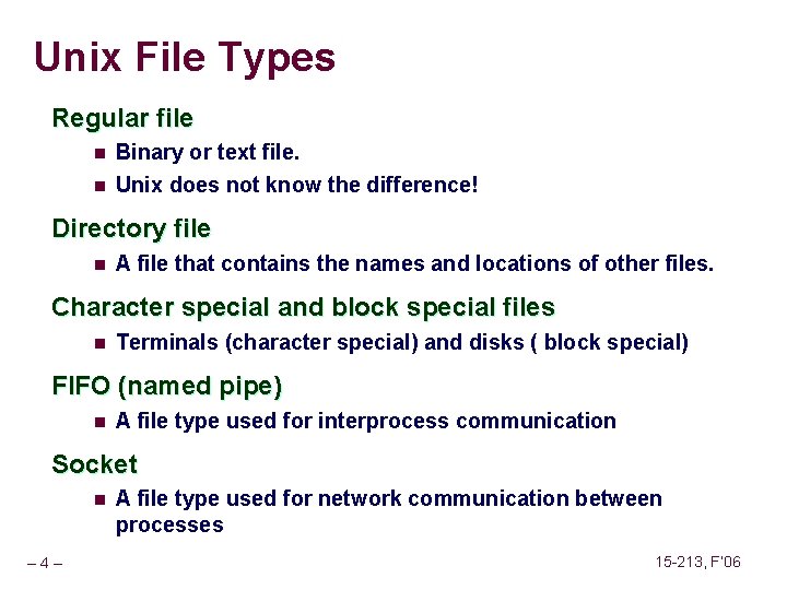 Unix File Types Regular file n Binary or text file. n Unix does not