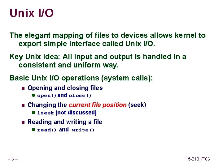 Unix I/O The elegant mapping of files to devices allows kernel to export simple