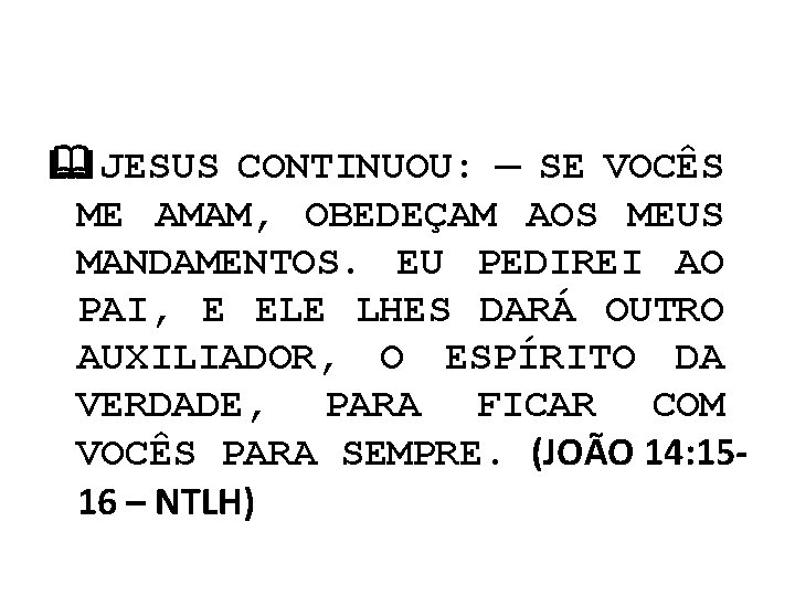 & JESUS CONTINUOU: — SE VOCÊS ME AMAM, OBEDEÇAM AOS MEUS MANDAMENTOS. EU PEDIREI