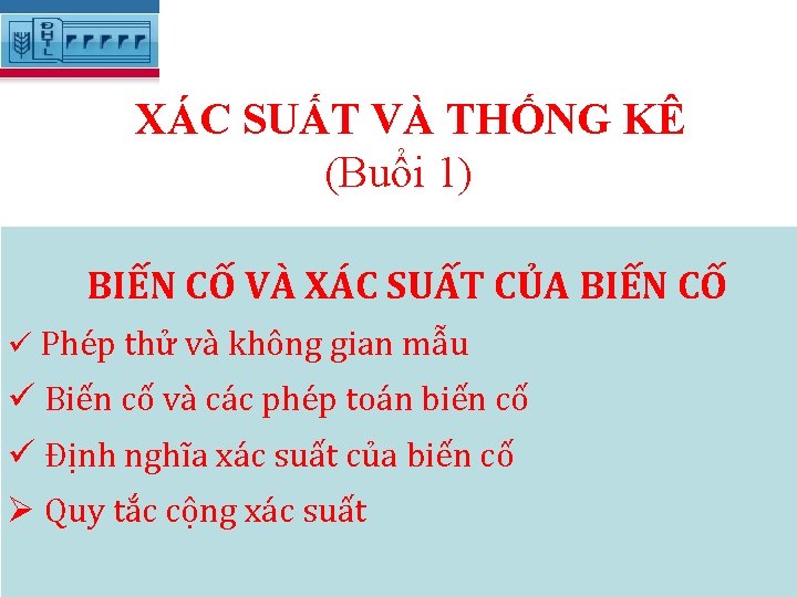 XÁC SUẤT VÀ THỐNG KÊ (Buổi 1) BIẾN CỐ VÀ XÁC SUẤT CỦA BIẾN