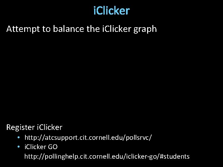 i. Clicker Attempt to balance the i. Clicker graph Register i. Clicker • http: