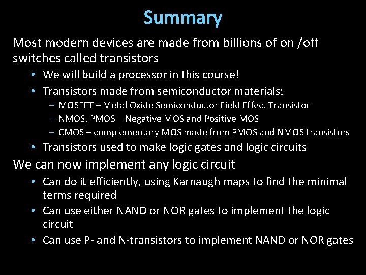 Summary Most modern devices are made from billions of on /off switches called transistors