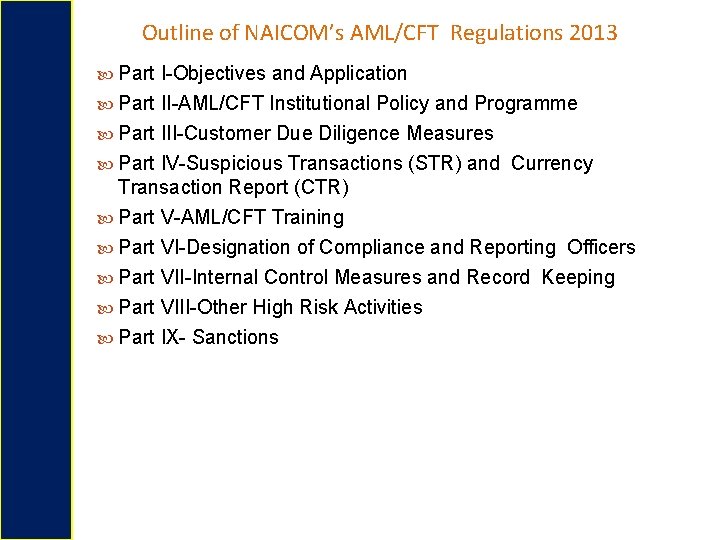 Outline of NAICOM’s AML/CFT Regulations 2013 Part I-Objectives and Application Part II-AML/CFT Institutional Policy