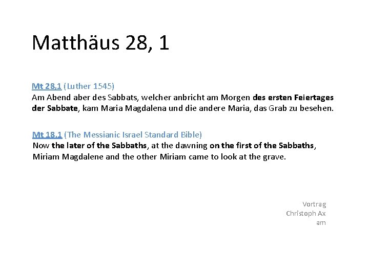 Matthäus 28, 1 Mt 28, 1 (Luther 1545) Am Abend aber des Sabbats, welcher