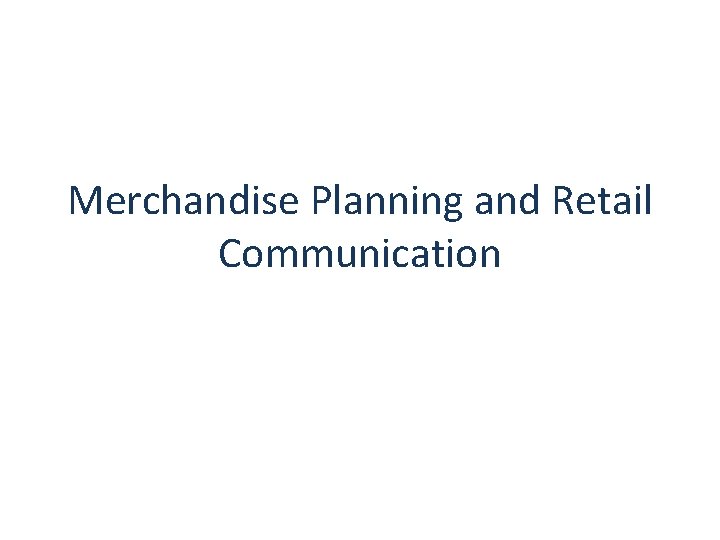 Merchandise Planning and Retail Communication 