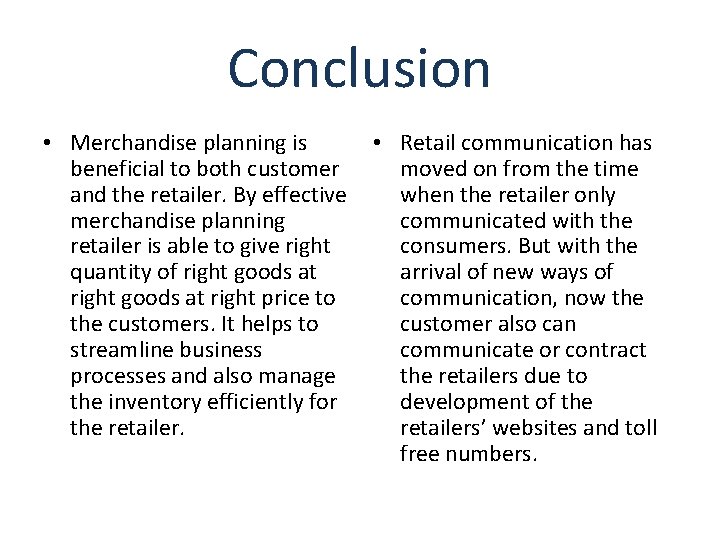 Conclusion • Merchandise planning is beneficial to both customer and the retailer. By effective