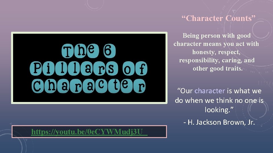 “Character Counts” Being person with good character means you act with honesty, respect, responsibility,