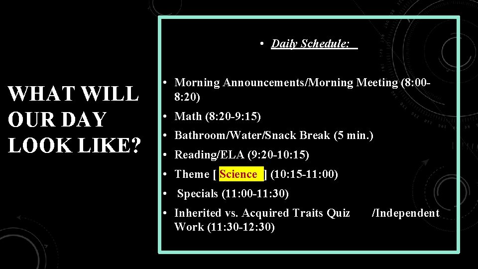  • Daily Schedule: WHAT WILL OUR DAY LOOK LIKE? • Morning Announcements/Morning Meeting