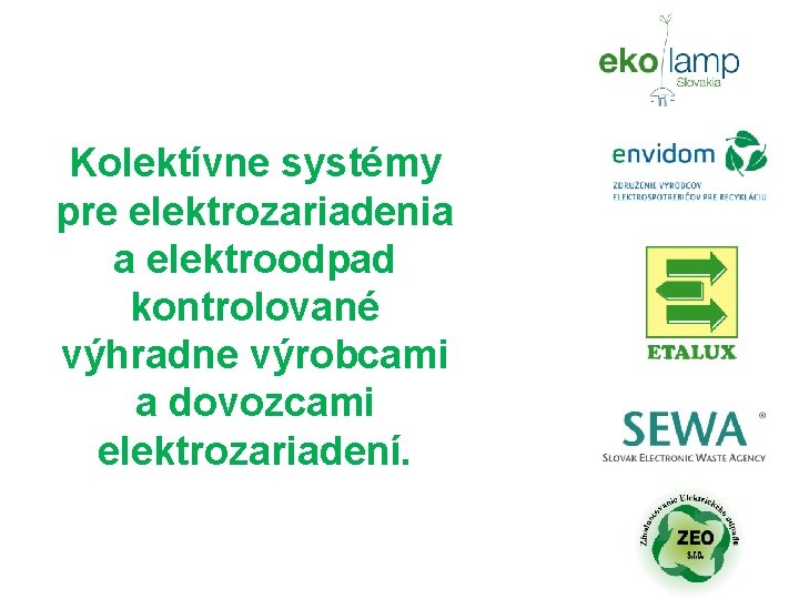 Kolektívne systémy pre elektrozariadenia a elektroodpad kontrolované výhradne výrobcami a dovozcami elektrozariadení. 