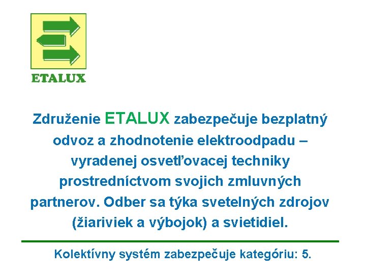 Združenie ETALUX zabezpečuje bezplatný odvoz a zhodnotenie elektroodpadu – vyradenej osvetľovacej techniky prostredníctvom svojich