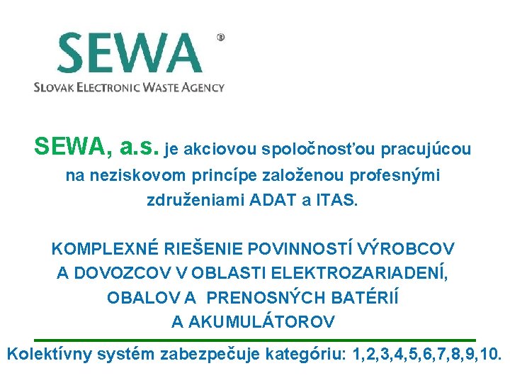 SEWA, a. s. je akciovou spoločnosťou pracujúcou na neziskovom princípe založenou profesnými združeniami ADAT