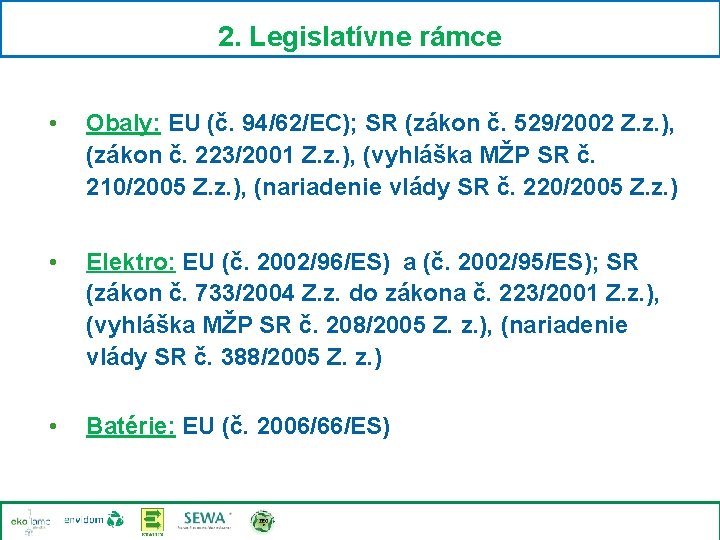 2. Legislatívne rámce • Obaly: EU (č. 94/62/EC); SR (zákon č. 529/2002 Z. z.