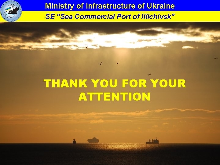 Ministry of Infrastructure of Ukraine SE “Sea Commercial Port of Illichivsk” THANK YOU FOR