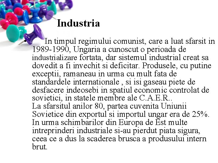 Industria • In timpul regimului comunist, care a luat sfarsit in 1989 -1990, Ungaria