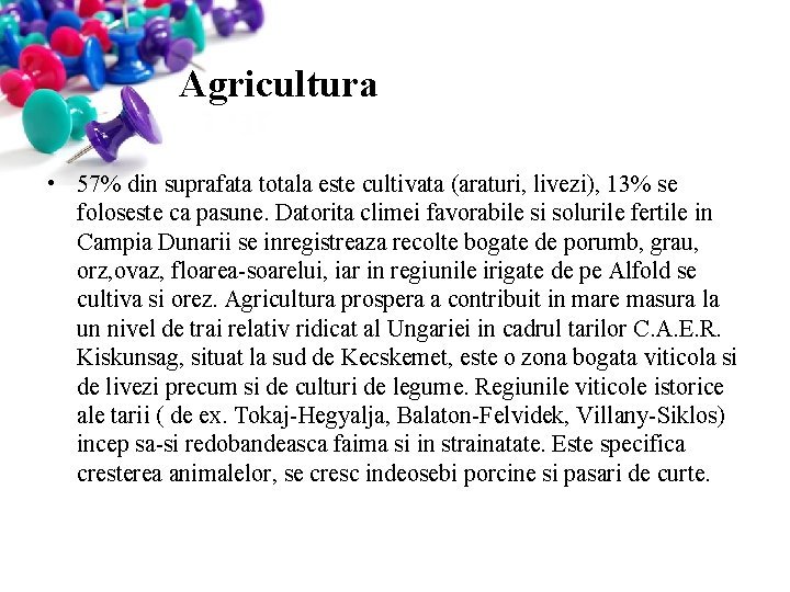 Agricultura • 57% din suprafata totala este cultivata (araturi, livezi), 13% se foloseste ca