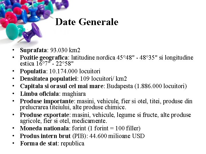 Date Generale • Suprafata: 93. 030 km 2 • Pozitie geografica: latitudine nordica 45°