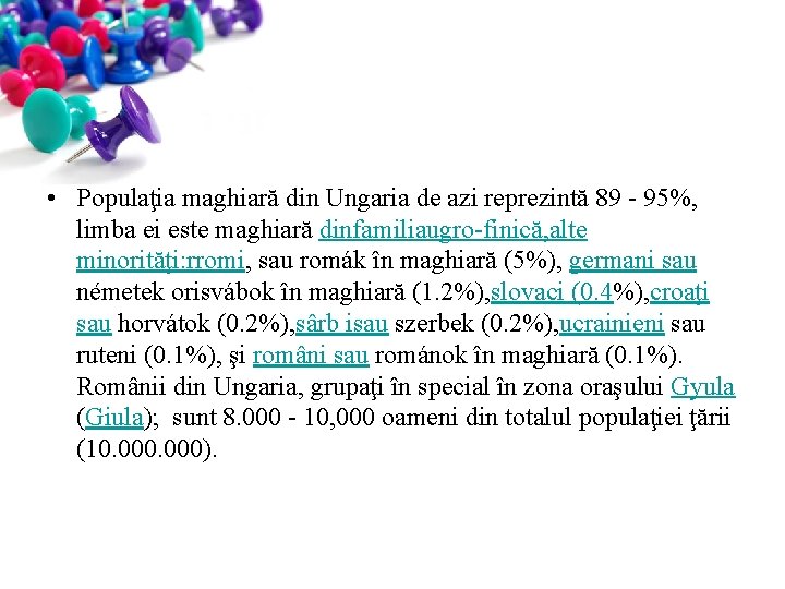  • Populaţia maghiară din Ungaria de azi reprezintă 89 - 95%, limba ei