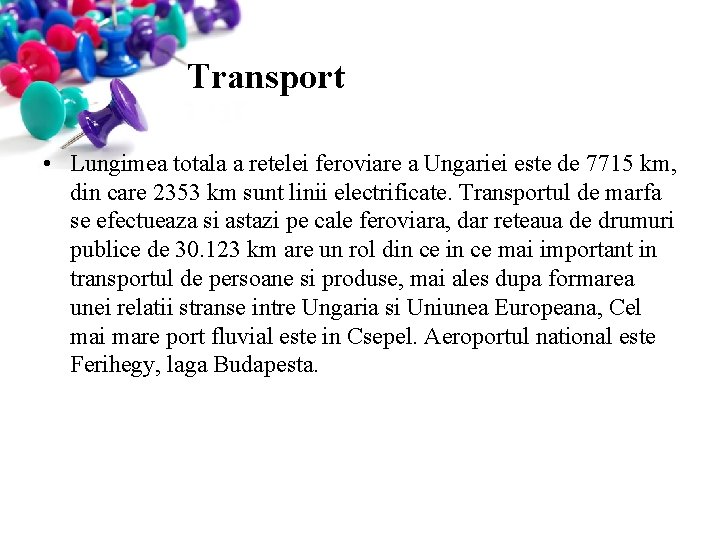 Transport • Lungimea totala a retelei feroviare a Ungariei este de 7715 km, din