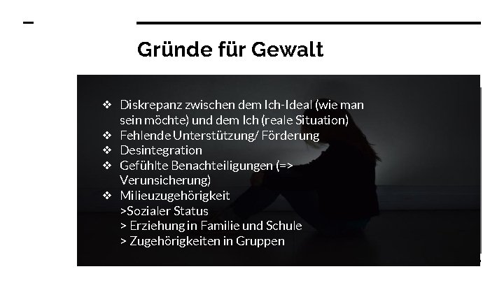 Gründe für Gewalt ❖ Diskrepanz zwischen dem Ich-Ideal (wie man sein möchte) und dem