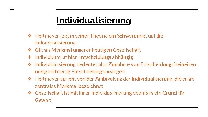 Individualisierung ❖ Heitmeyer legt in seiner Theorie ein Schwerpunkt auf die Individualisierung ❖ Gilt