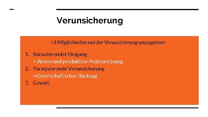 Verunsicherung >3 Möglichkeiten mit der Verunsicherung umzugehen< 1. Stimulierender Umgang > Aktive und produktive