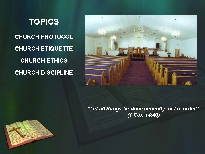 TOPICS CHURCH PROTOCOL CHURCH ETIQUETTE CHURCH ETHICS CHURCH DISCIPLINE “Let all things be done