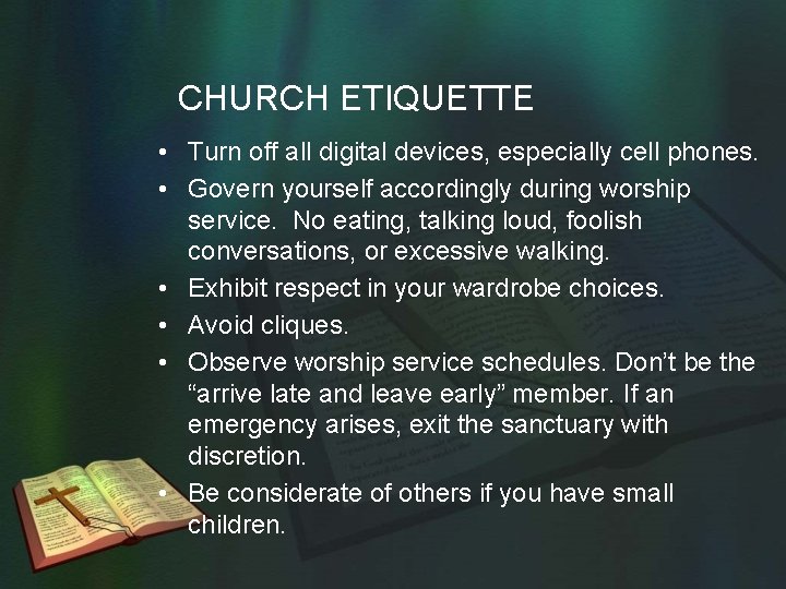 CHURCH ETIQUETTE • Turn off all digital devices, especially cell phones. • Govern yourself