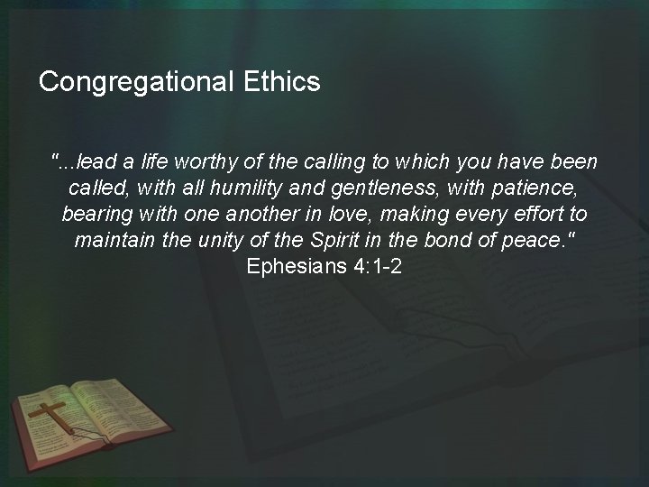 Congregational Ethics ". . . lead a life worthy of the calling to which