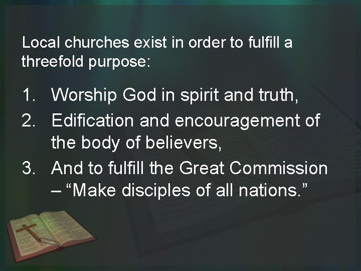Local churches exist in order to fulfill a threefold purpose: 1. Worship God in