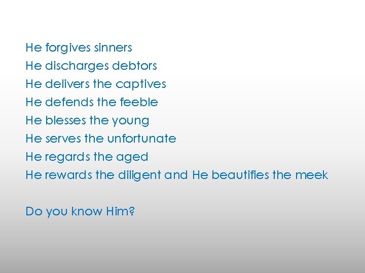 He forgives sinners He discharges debtors He delivers the captives He defends the feeble