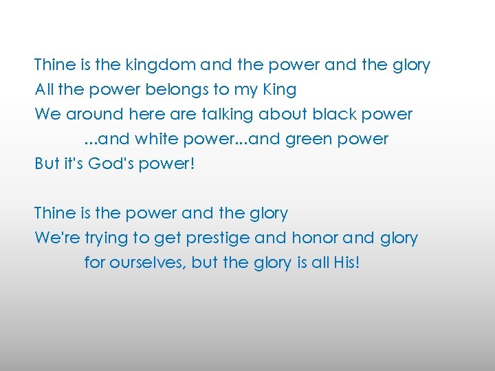Thine is the kingdom and the power and the glory All the power belongs