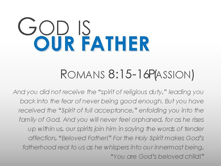 GOD IS OUR FATHER ROMANS 8: 15 -16 P(ASSION) And you did not receive