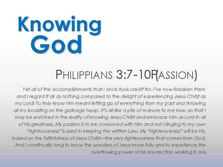 Knowing God PHILIPPIANS 3: 7 -10 P(ASSION) Yet all of the accomplishments that I
