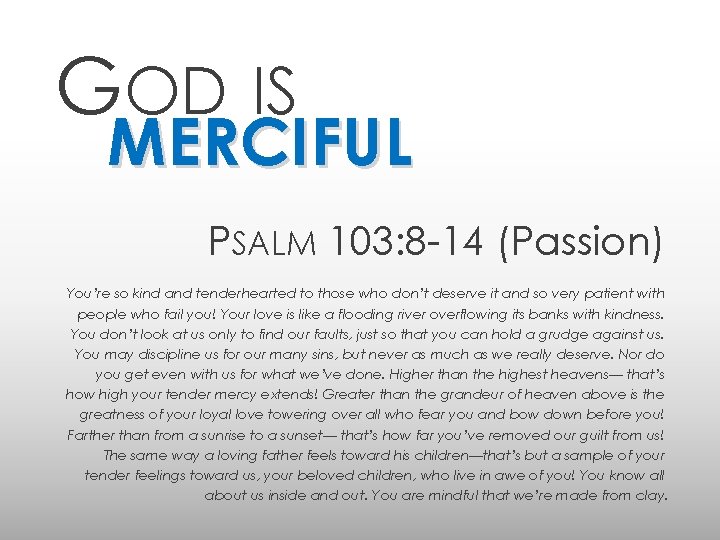 GOD IS MERCIFUL PSALM 103: 8 -14 (Passion) You’re so kind and tenderhearted to