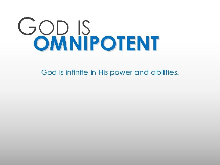 GOD IS OMNIPOTENT God is infinite in His power and abilities. 