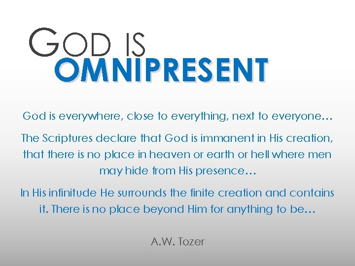 GOD IS OMNIPRESENT God is everywhere, close to everything, next to everyone… The Scriptures