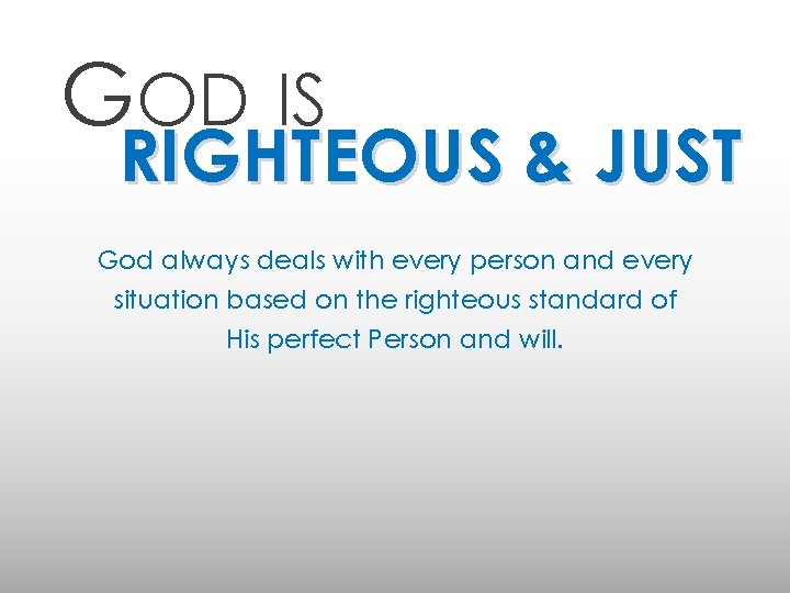 GOD IS RIGHTEOUS & JUST God always deals with every person and every situation