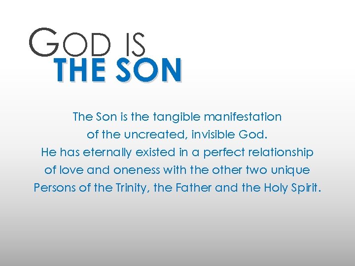 GOD IS THE SON The Son is the tangible manifestation of the uncreated, invisible