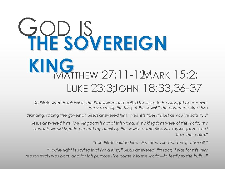 GOD IS THE SOVEREIGN KING MATTHEW 27: 11 -12; MARK 15: 2; LUKE 23: