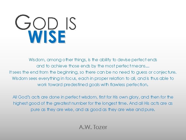 GOD IS WISE Wisdom, among other things, is the ability to devise perfect ends