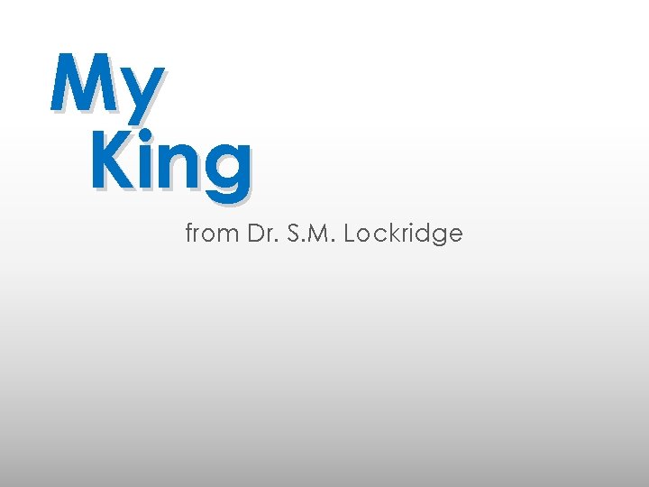 My King from Dr. S. M. Lockridge 