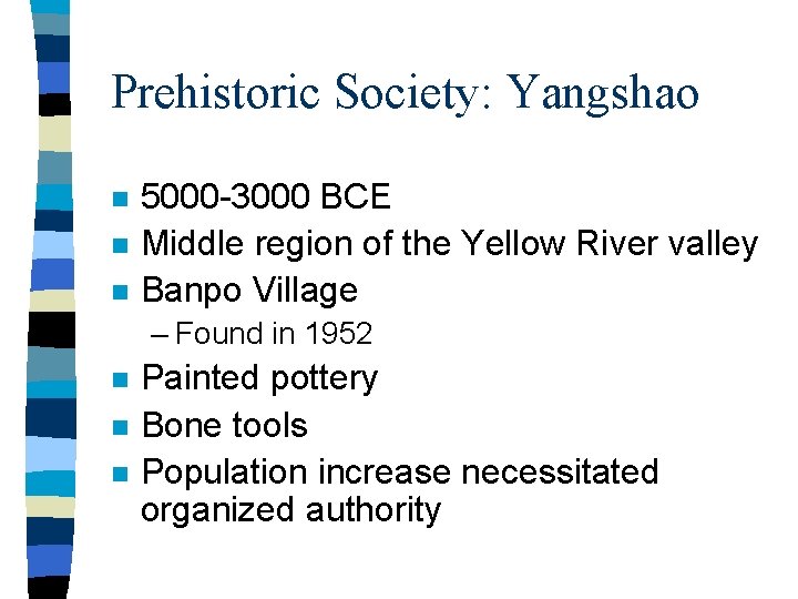 Prehistoric Society: Yangshao n n n 5000 -3000 BCE Middle region of the Yellow