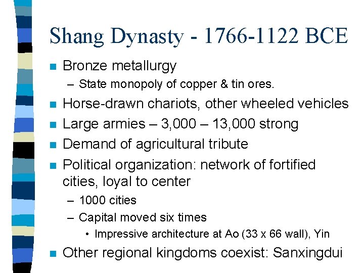 Shang Dynasty - 1766 -1122 BCE n Bronze metallurgy – State monopoly of copper