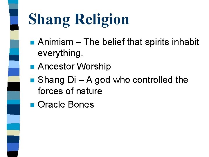 Shang Religion n n Animism – The belief that spirits inhabit everything. Ancestor Worship