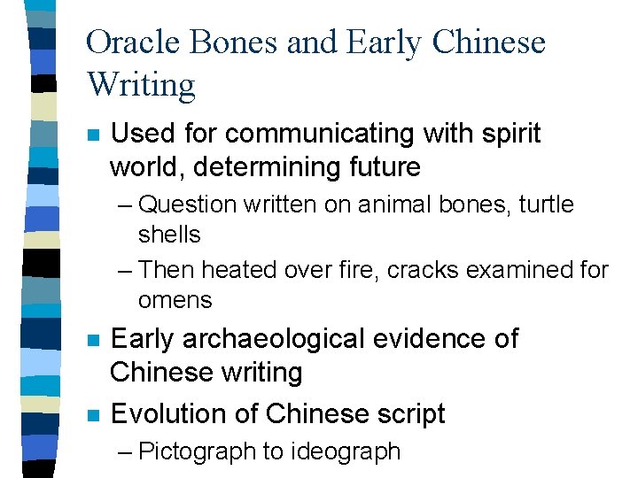 Oracle Bones and Early Chinese Writing n Used for communicating with spirit world, determining