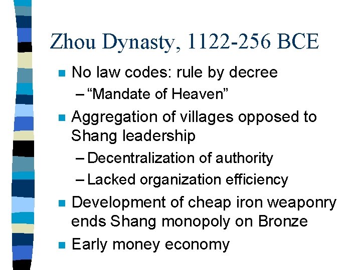 Zhou Dynasty, 1122 -256 BCE n n No law codes: rule by decree –