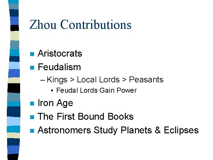 Zhou Contributions n n Aristocrats Feudalism – Kings > Local Lords > Peasants •